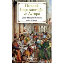 SARIK VE İSTANBULIN OSMANLI İMPARATORLUĞU ILE AVRUPA: XIV-XX. YÜZYILLARDA ÇATIŞMA VE KARŞILIKLI HAYRANLIK - JEAN-FRANÇOIS SOLNON
