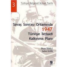 SAVAŞ SONRASI ORTAMINDA 1947 TÜRKİYE İKTİSADİ KALKINMA PLANI - İLHAN TEKELI;SELIM İLKİN