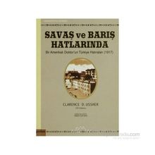 SAVAŞ VE BARIŞ HATLARINDA BIR AMERİKALI DOKTORUN TÜRKİYE HATIRALARI (1917) - CLARENCE D. USSHER