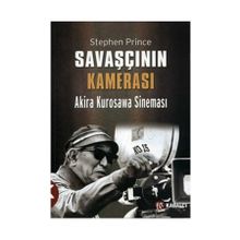 SAVAŞÇININ KAMERASI AKIRA KUROSAWA SINEMASI - STEPHEN PRINCE