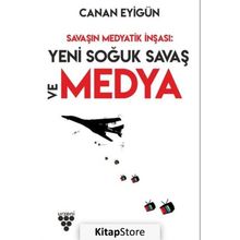 Savaşın Medyatik İnşası: Yeni Soğuk Savaş ve Medya - Canan Eyigün
