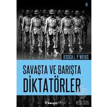 Savaşta ve Barışta Diktatörler - Jessica L. P. Weeks
