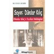 SAYIN: DÜNDAR KILIÇ DÜNDAR KILIÇ´A YAZILAN MEKTUPLAR - MUSTAFA DEMIR