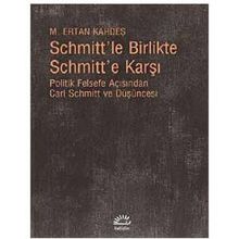 Schmitt’le Birlikte Schmitt’e Karşı - M. Ertan Kardeş