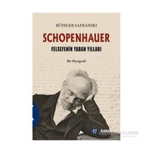 Schopenhauer - Felsefenin Yaban Yılları - Rüdiger Safranski