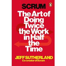 Scrum: The Art of Doing Twice the Work in Half the Time - Jeff Sutherland