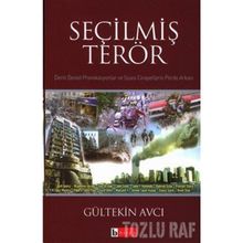 SEÇİLMİŞ TERÖR DERIN DEVLET PROVAKASYONLAR VE SIYASI CINAYETLERIN PERDE ARKASI - GÜLTEKİN AVCI