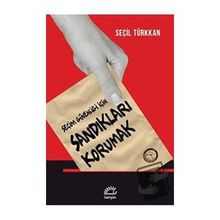 Seçim Güvenliği İçin Sandıkları Korumak - Seçil Türkkan