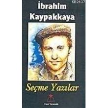 SEÇME YAZILAR - İBRAHİM KAYPAKKAYA
