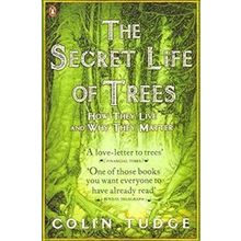 Secret Life of Trees : How They Live and Why They Matter - Colin Tudge