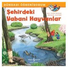 Şehirdeki Yabani Hayvanlar - Dünyayı Öğreniyorum - Annette Neubauer