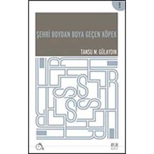 ŞEHRI BOYDAN BOYA GEÇEN KÖPEK - TANSU M. GÜLAYDIN