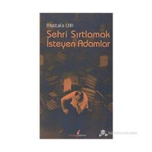 ŞEHRİ SIRTLAMAK İSTEYEN ADAM - MUSTAFA CAN