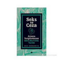 SEKS VE CEZA ARZUYU YARGILAMANIN DÖRT BIN YILLIK TARIHI - ERIC BERKOWITZ