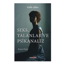 Seks, Yalanlar ve Psikanaliz - Galit Atlas