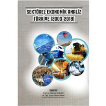 Sektörel Ekonomik Analiz Türkiye 2003-2018 - Gazi Kitabevi