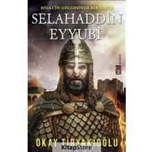 Selahaddin Eyyubi - Hilalin Gölgesinde Bir Ömür - Okay Tiryakioğlu