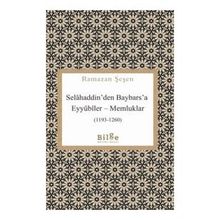Selahaddin'den Baybars'a Eyyubiler Memluklar - Ramazan Şaşen