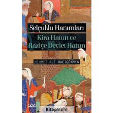Selçuklu Hanımları-Kira Hatun ve Raziye Devlet Hatun - Mehmet Ali Hacıgökmen