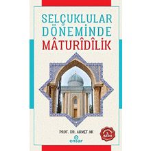 Selçuklular Döneminde Mâdurîdîlik - Ahmet Ak