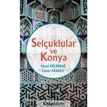Selçuklular ve Konya - Yusuf Küçükdağ Caner Arabacı