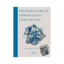 Selçuklulardan Osmanlılara Türk Sanatı - Giovanni Curatola