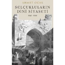 Selçukluların Dini Siyaseti 1040-1092 - Dr. Ahmet Ocak