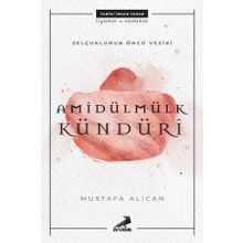 Selçuklunun Öncü Veziri Amidülmülk Kündüri - Mustafa Alican