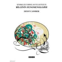 SEMBOLIK FORMLAR FELSEFESI 3 - BILGININ FENOMENOLOJISI - ERNST CASSIRER