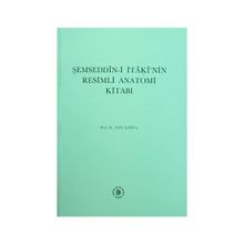 ŞEMSEDDİN-I İTAKI'NIN RESIMLI ANATOMI KITABI - ESIN KAHYA