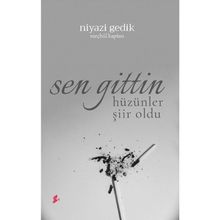 Sen Gittin Hüzünler Şiir Oldu - Niyazi Gedik