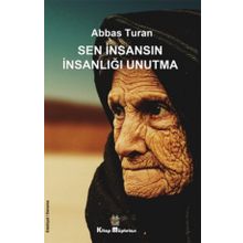 Sen İnsansın İnsanlığı Unutma - Abbas Turan