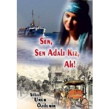 SEN, SEN ADALI KIZ, AH! - SIBEL UNUR ÖZDEMIR