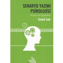 Senaryo Yazımı Psikolojisi-Kuram ve Uygulama - Jason Lee