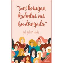 Seni Koruyan Kadınlar Var Bu Dünyada! - Gül Gülsün Yıldız