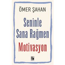 Seninle Sana Rağmen Motivasyon - Ömer Şahan - Pozitif Yayınları