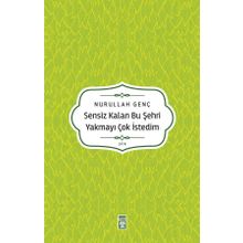 Sensiz Kalan Bu Şehri Yakmayı Çok İstedim Timaş Yayınları