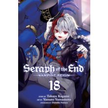 Seraph of the End Vol. 18: Vampire Reign - Takaya Kagami