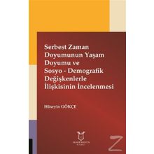 Serbest Zaman Doyumunun Yaşam Doyumu ve Sosyo - Demografik Değişkenlerle İlişkisinin İncelenmesi - Hüseyin Gökçe