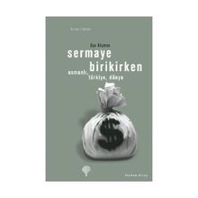 SERMAYE BIRIKIRKEN OSMANLI, TÜRKİYE, DÜNYA - OYA KÖYMEN (ISBN:978994412204X)