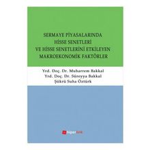 SERMAYE PİYASALARINDA HISSE SENETLERI VE HISSE SENETLERINI ETKILEYEN MAKROEKONOMIK FAKTÖRLER - SÜREYYA BAKKAL;MUHARREM BAKKAL;ŞÜKRÜ SUHA ÖZTÜRK