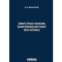 Sermaye Piyasası Hukukunda İçerden Öğrenenlerin Ticareti - Abdullah Arslan