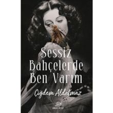 Sessiz Bahçelerde Ben Varım - Çiğdem Aldatmaz
