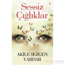 Sessiz Çığlıklar - Akile Sezgen Vardar