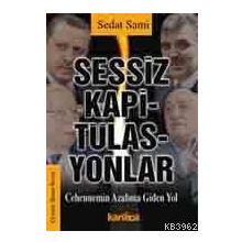 SESSIZ KAPİTÜLASYONLAR CEHENNEMIN AZABINA GIDEN YOL - SEDAT SAMI