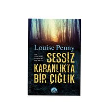 Sessiz Karanlıkta Bir Çığlık - Louise Penny