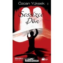 SESSIZCE DÖN MEVLÂNÂ'NIN İZİNDE BELH'TEN ANADOLU'YA - ÖZCAN YÜKSEK