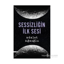Sessizliğin İlk Sesi - Adalet Ağaoğlu