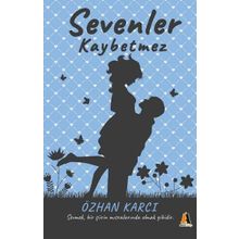 Sevenler Kaybetmez - Sevmek Bir Şiirin Mısralarında Olmak Gibidir - Özhan Karcı