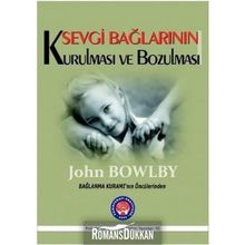 Sevgi Bağlarının Kurulması ve Bozulması - John Bowlby